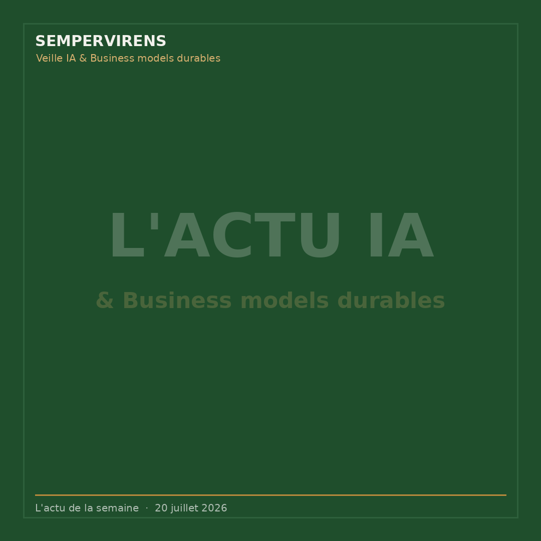L&rsquo;actu IA & Business models durables du 20 juillet 2026